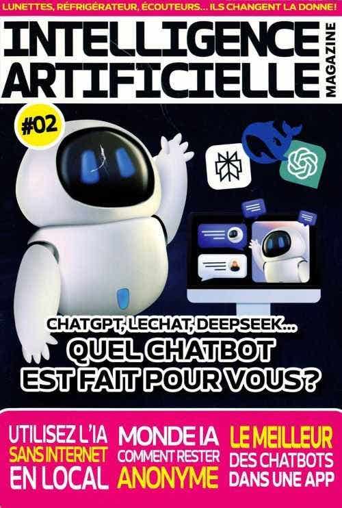 Intelligence Artificielle Magazine N2 - Chatgpt, Lechat, Deepseek...quel Chatbot Est Fait Pour Vous?