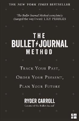 The Bullet Journal Method (track Your Past, Order Your Present, Plan Your Future)