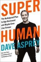 Super Human (the Bulletproof Plan To Age Backward And Maybe Even Live Forever)