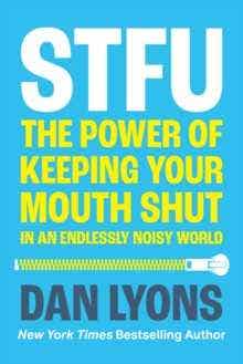 Stfu (the Power Of Keeping Your Mouth Shut In An Endlessly Noisy World)