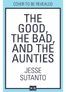 The Good, The Bad, And The Aunties (jesse Sutanto Book 3)