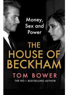 The House Of Beckham : Money, Sex And Power