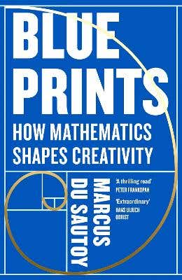 Blueprints (how Mathematics Shapes Creativity)