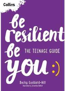 Be Resilient Be You (the Teenage Guide To Handling All Of Life’s Challenges)
