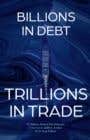 From Billions In Debt To Trillions In Trade