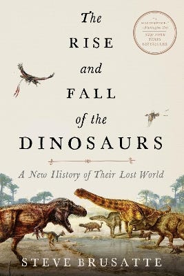 The Rise And Fall Of The Dinosaurs (a New History Of Their Lost World)