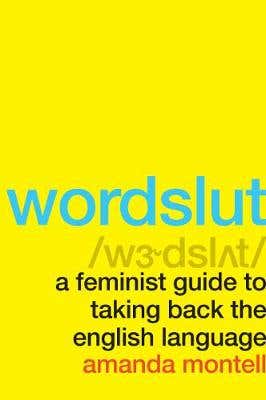 Wordslut (a Feminist Guide To Taking Back The English Language)