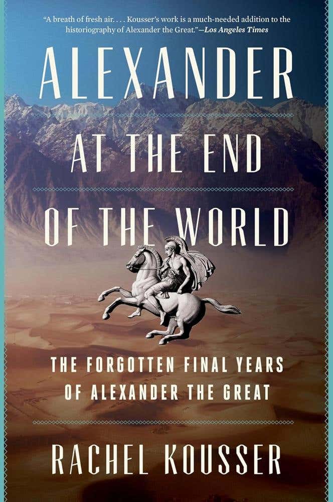 Alexander At The End Of The World (the Forgotten Final Years Of Alexander The Great)