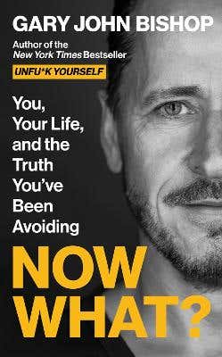 Now What? (you, Your Life, And The Truth You've Been Avoiding)