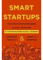 Smart Startups (what Every Entrepreneur Should Know--advice From 18 Harvard Business School Founders)