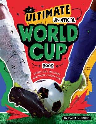 The Ultimate Unofficial World Cup Book (legends, Stats, And Stories From Soccer's Biggest Game)
