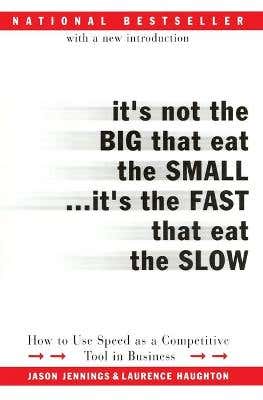 It's Not The Big That Eat The Small...it's The Fast That Eat The Slow (how To Use Speed As A Competitive Tool In Business)