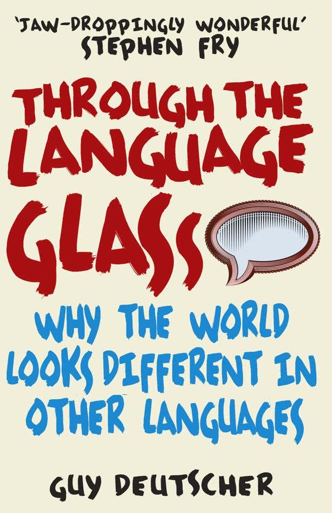 Through The Language Glass (why The World Looks Different In Other Languages)