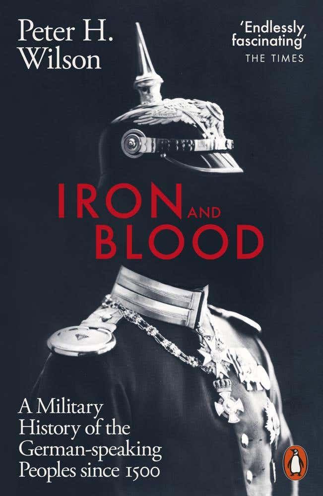 Iron And Blood (a Military History Of The German-speaking Peoples Since 1500)