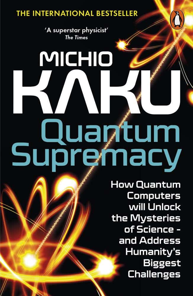 Quantum Supremacy (how Quantum Computers Will Unlock The Mysteries Of Science – And Address Humanity’s Biggest Challenges)