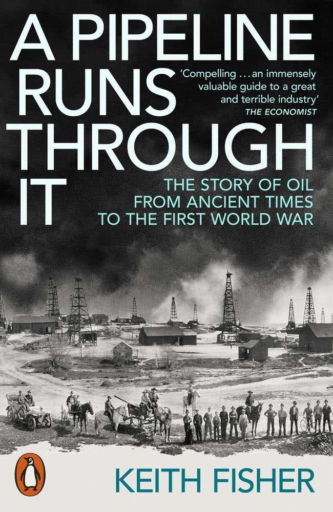 A Pipeline Runs Through It (the Story Of Oil From Ancient Times To The First World War)