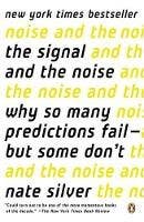 The Signal And The Noise (why So Many Predictions Fail--but Some Don't)