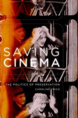 Saving Cinema (the Politics Of Preservation)