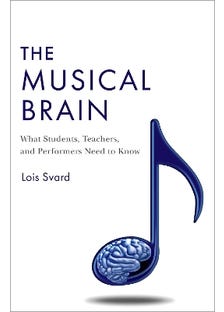 The Musical Brain (what Students, Teachers, And Performers Need To Know)