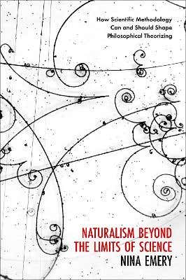 Naturalism Beyond The Limits Of Science (how Scientific Methodology Can And Should Shape Philosophical Theorizing)