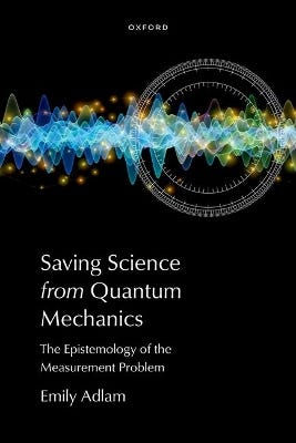 Saving Science From Quantum Mechanics (the Epistemology Of The Measurement Problem)