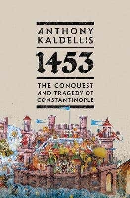 1453 (the Conquest And Tragedy Of Constantinople)