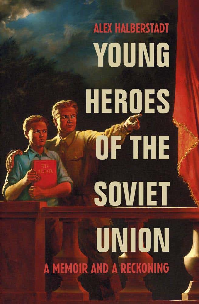 Young Heroes Of The Soviet Union (a Memoir And A Reckoning)