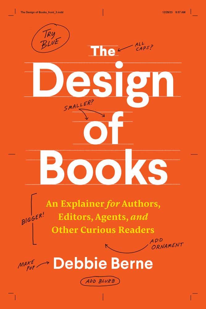 The Design Of Books (an Explainer For Authors, Editors, Agents, And Other Curious Readers)
