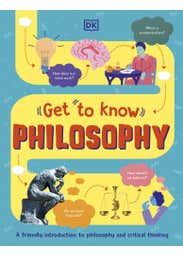 Get To Know: Philosophy (a Friendly Introduction To Philosophy And Critical Thinking)