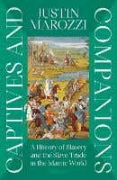 Captives And Companions (a History Of Slavery And The Slave Trade In The Islamic World)