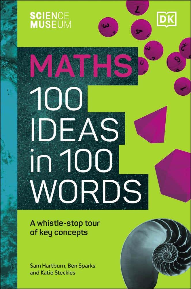 The Science Museum Maths 100 Ideas In 100 Words (a Whistle-stop Tour Of Key Concepts)