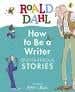 Roald Dahl How To Be A Writer: Splendiferous Stories