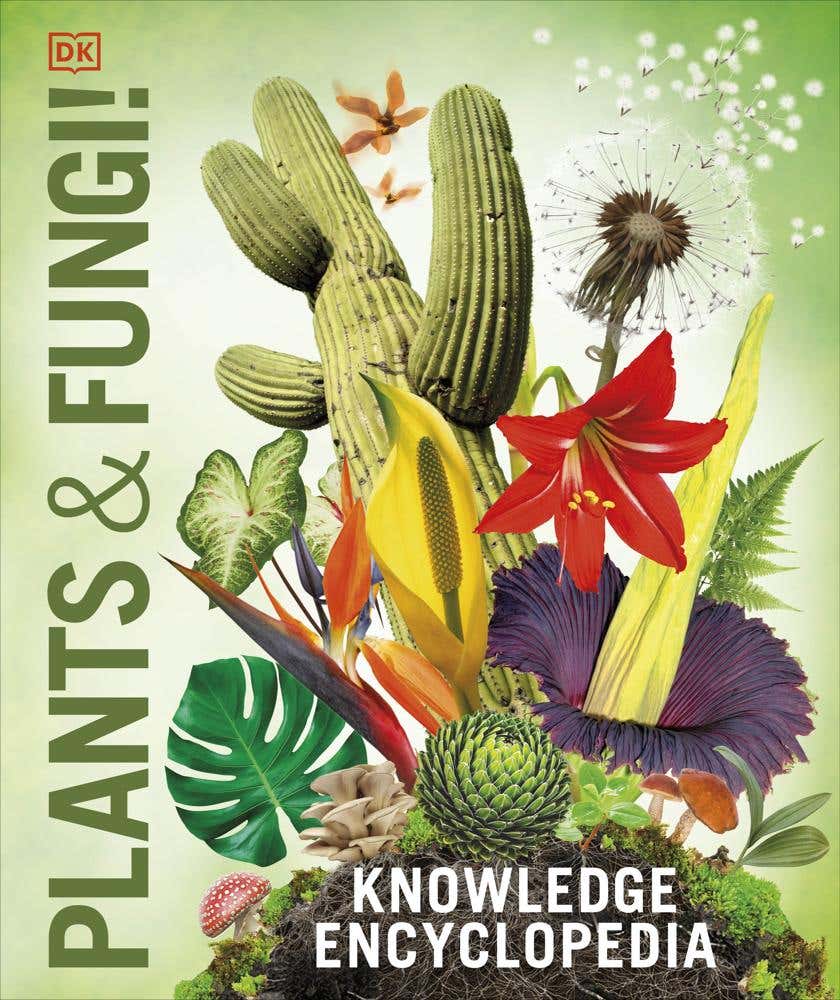 Knowledge Encyclopedia Plants And Fungi! (our Growing World As You've Never Seen It Before)