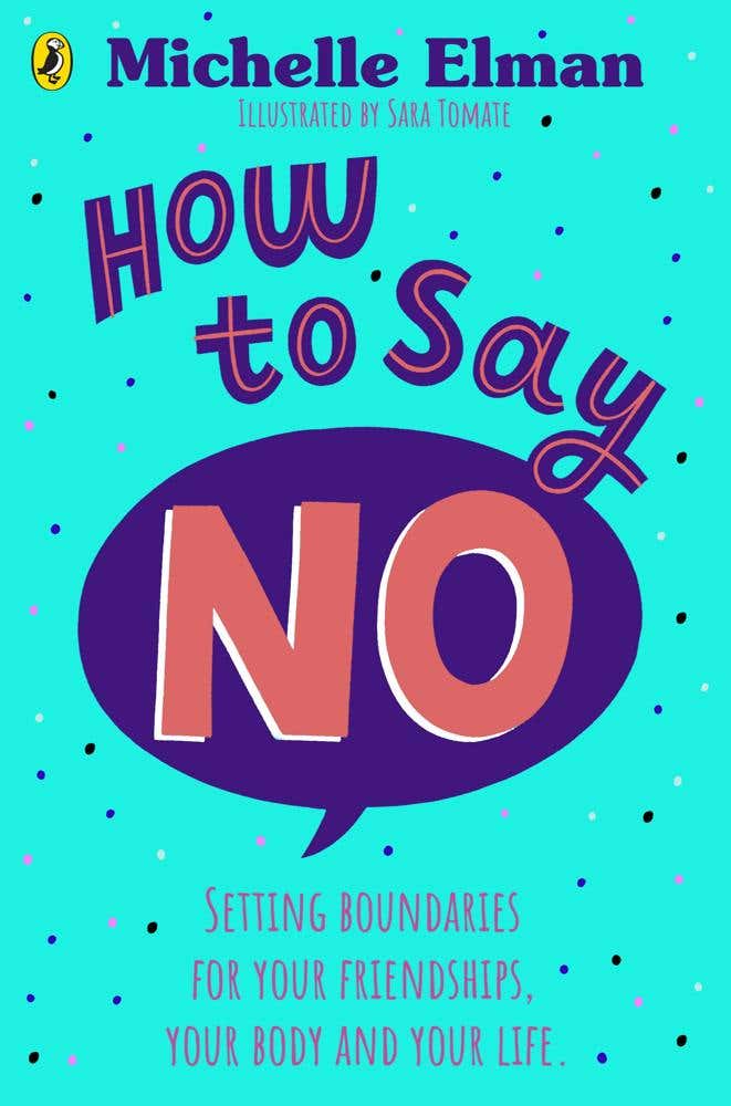 How To Say No (setting Boundaries For Your Friendships, Your Body And Your Life)
