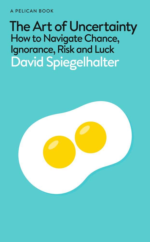 The Art Of Uncertainty (how To Navigate Chance, Ignorance, Risk And Luck)