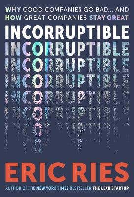 Incorruptible (why Good Companies Go Bad And How Great Companies Stay Great)