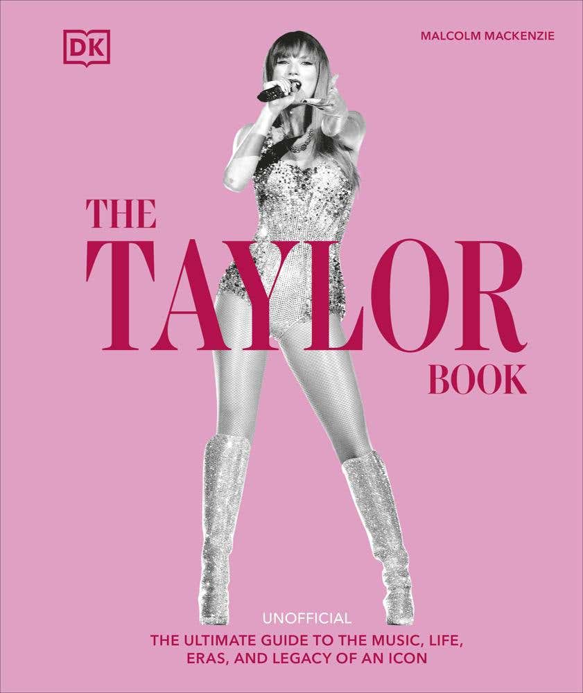The Taylor Swift Book (the Ultimate Guide To The Music, Life, Eras, And Legacy Of An Icon)