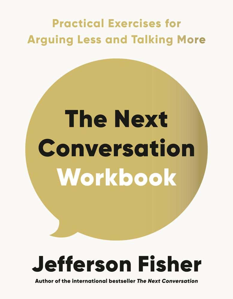 The Next Conversation Workbook (practical Exercises For Arguing Less And Talking More)