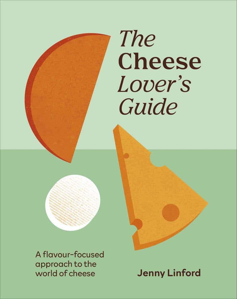 The Cheese Lover's Guide (a Flavour-focused Approach To The World Of Cheese)