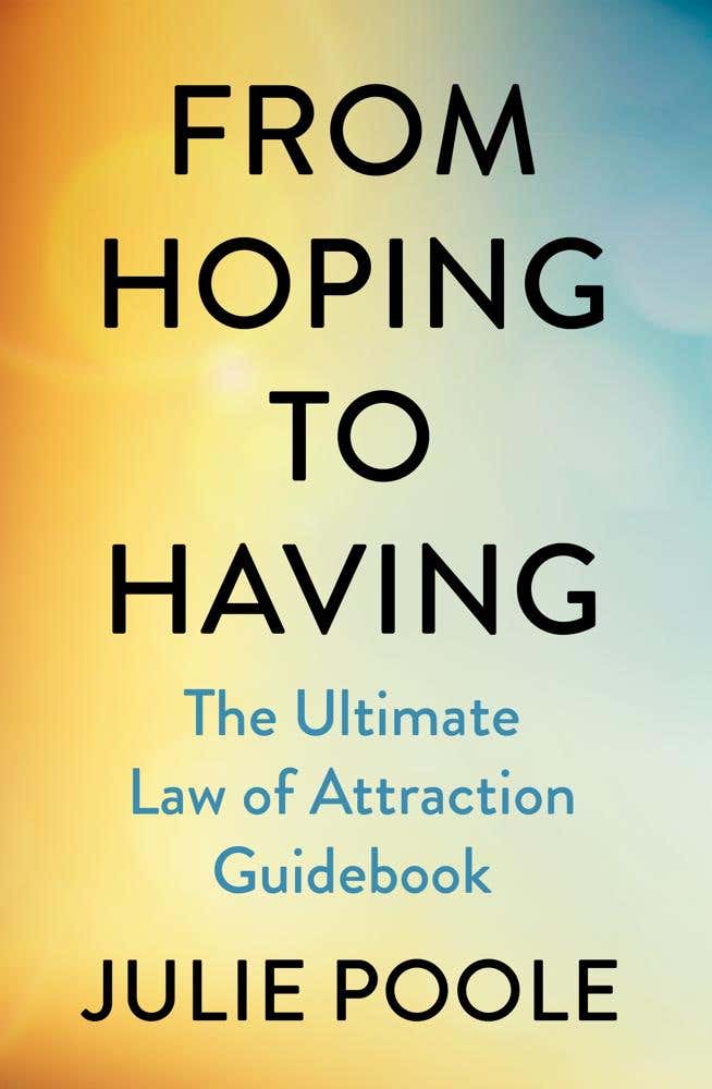 From Hoping To Having (the Ultimate Law Of Attraction Guidebook)