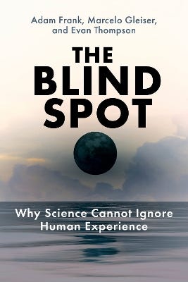 The Blind Spot (why Science Cannot Ignore Human Experience)