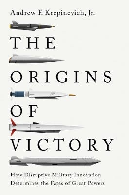 The Origins Of Victory (how Disruptive Military Innovation Determines The Fates Of Great Powers)
