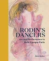 Rodin's Dancers (art And Performance In Belle Époque Paris)