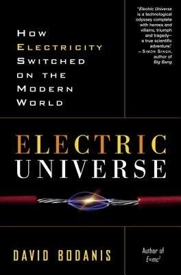Electric Universe (how Electricity Switched On The Modern World)