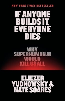 If Anyone Builds It, Everyone Dies (why Superhuman Ai Would Kill Us All)