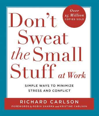 Don't Sweat The Small Stuff At Work (simple Ways To Keep The Little Things From Overtaking Your Life)