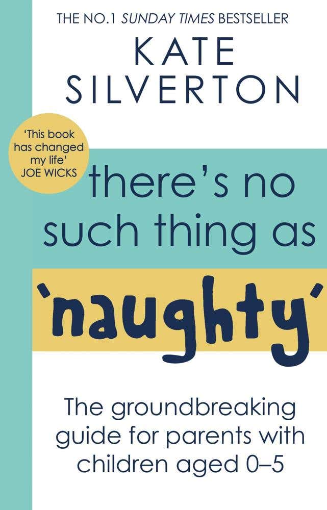 There's No Such Thing As 'naughty' (the Groundbreaking Guide For Parents With Children Aged 0-5: The #1 Sunday Times Bestseller)