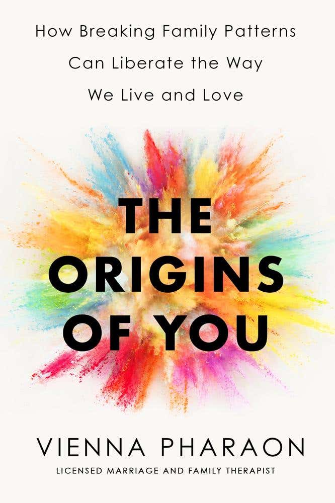 The Origins Of You (how Breaking Family Patterns Can Liberate The Way We Live And Love)