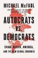 Autocrats Vs. Democrats (china, Russia, America, And The New Global Disorder)