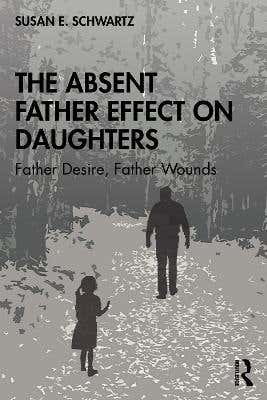 The Absent Father Effect On Daughters (father Desire, Father Wounds)